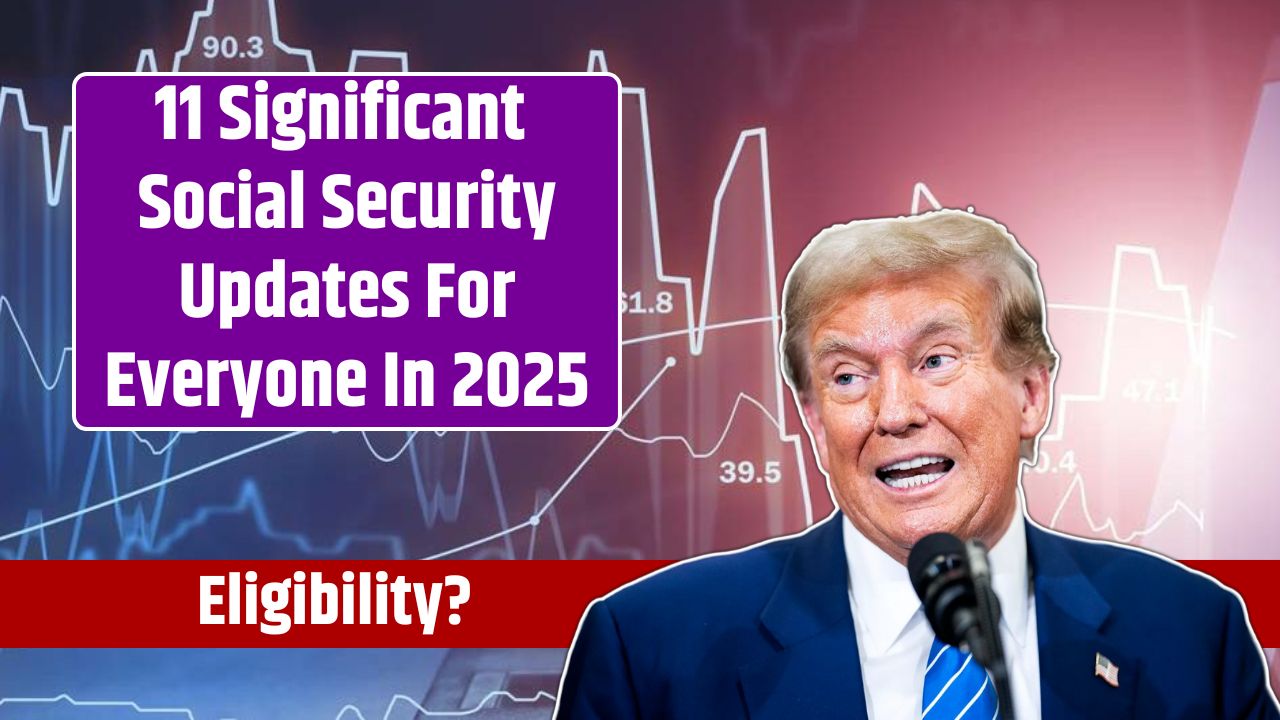 11 Significant Social Security Updates For Everyone In 2025