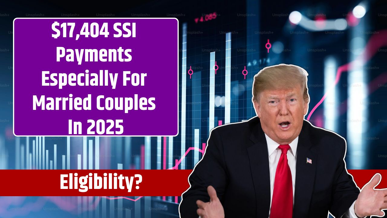 $17,404 SSI Payments Especially For Married Couples In 2025