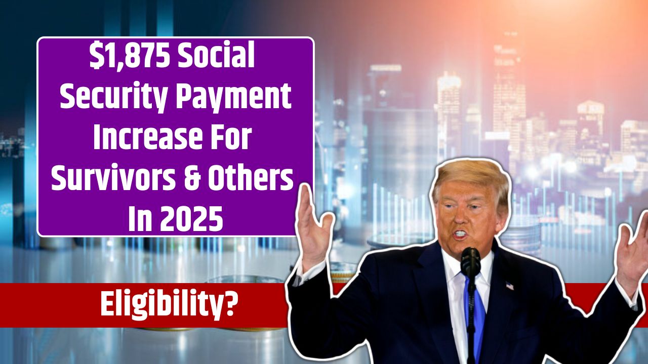 $1,875 Social Security Payment Increase For Survivors & Others In 2025