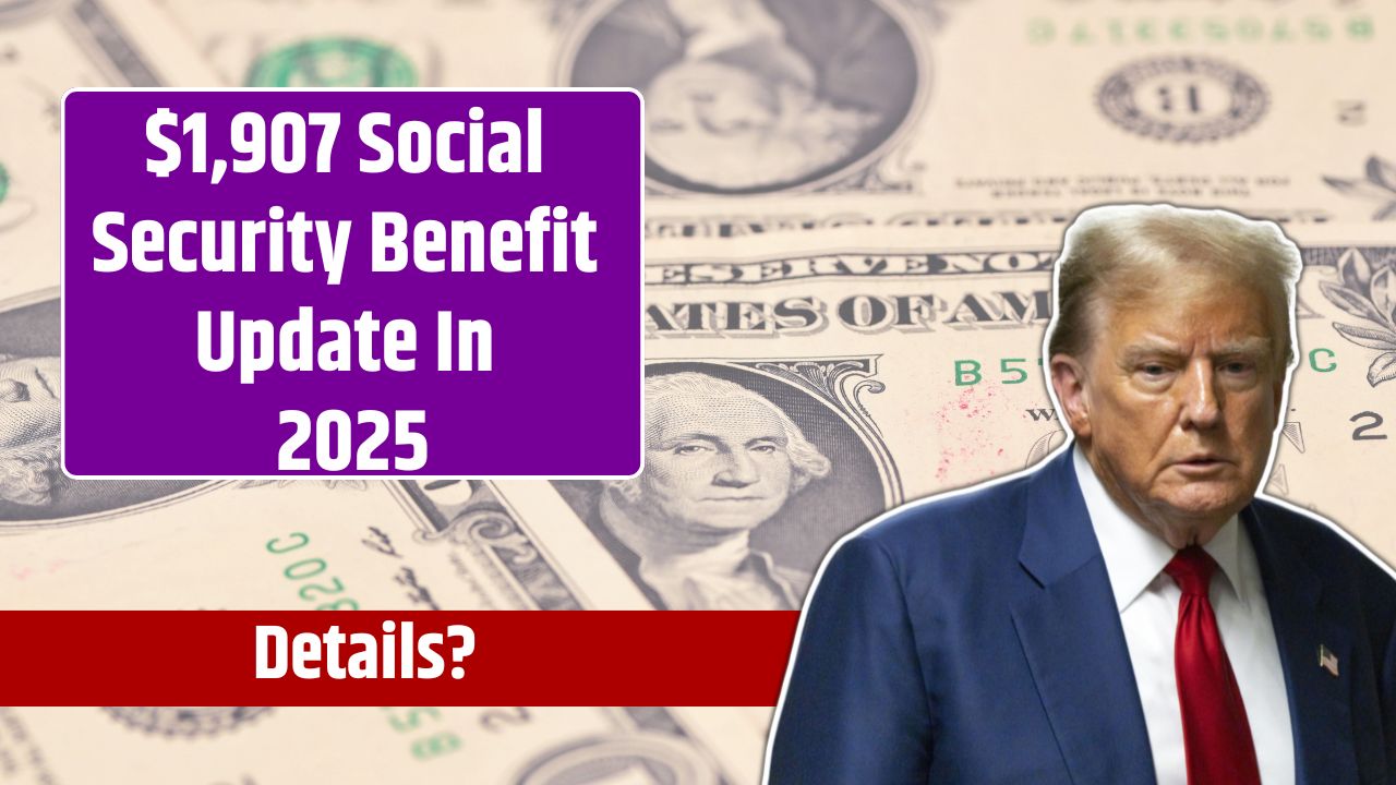 $1,907 Social Security Benefit Update In 2025