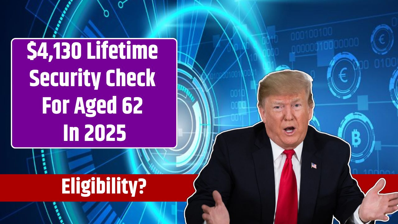 $4,130 Lifetime Security Check For Aged 62 In 2025