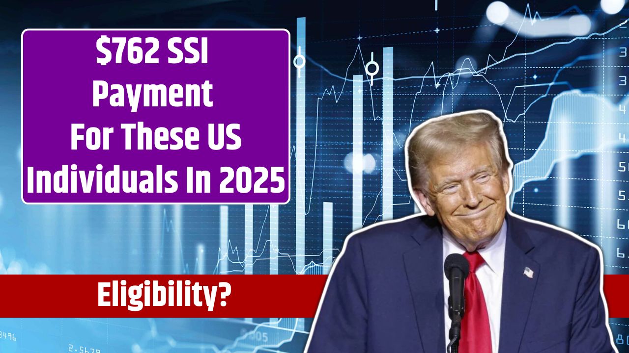 $762 SSI Payment For These US Individuals In 2025