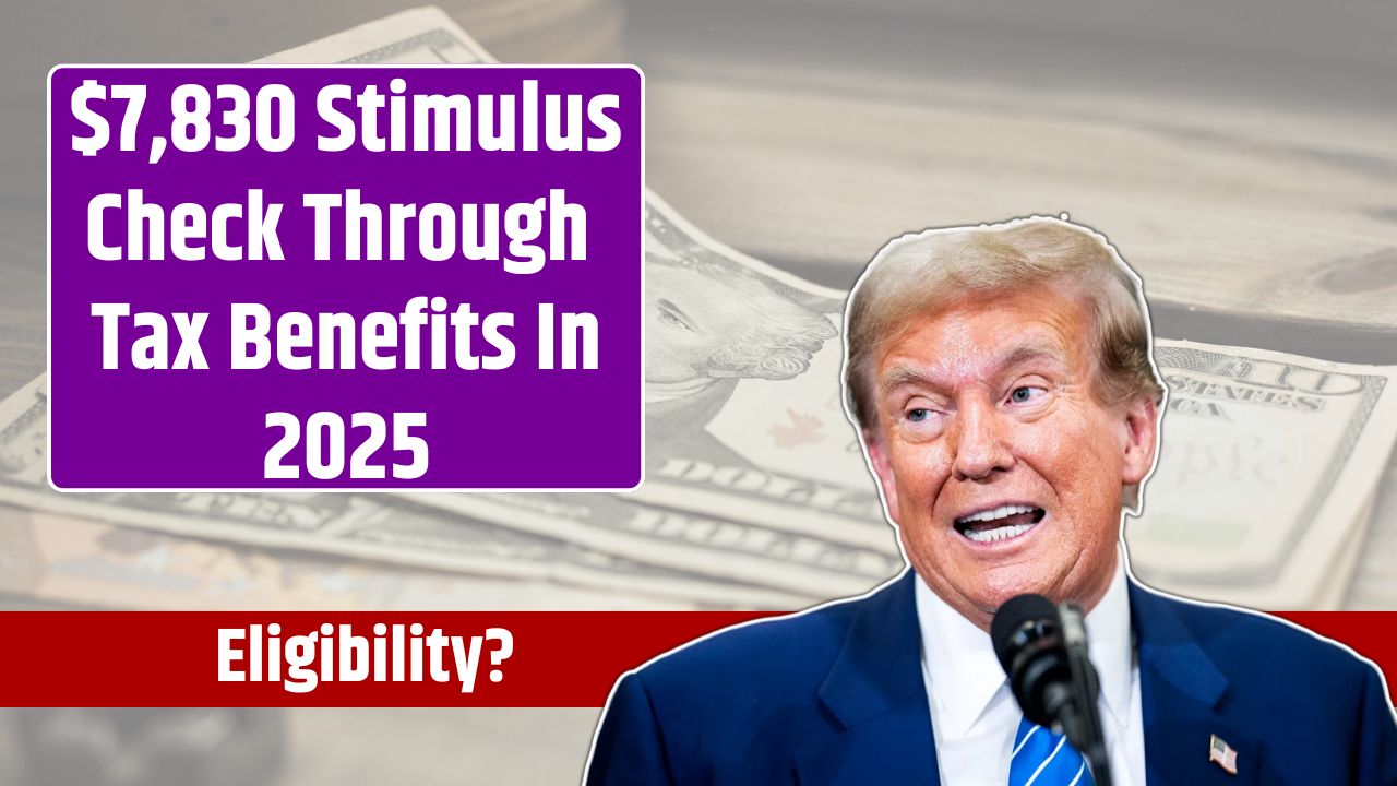 $7,830 Stimulus Check Through Tax Benefits In 2025