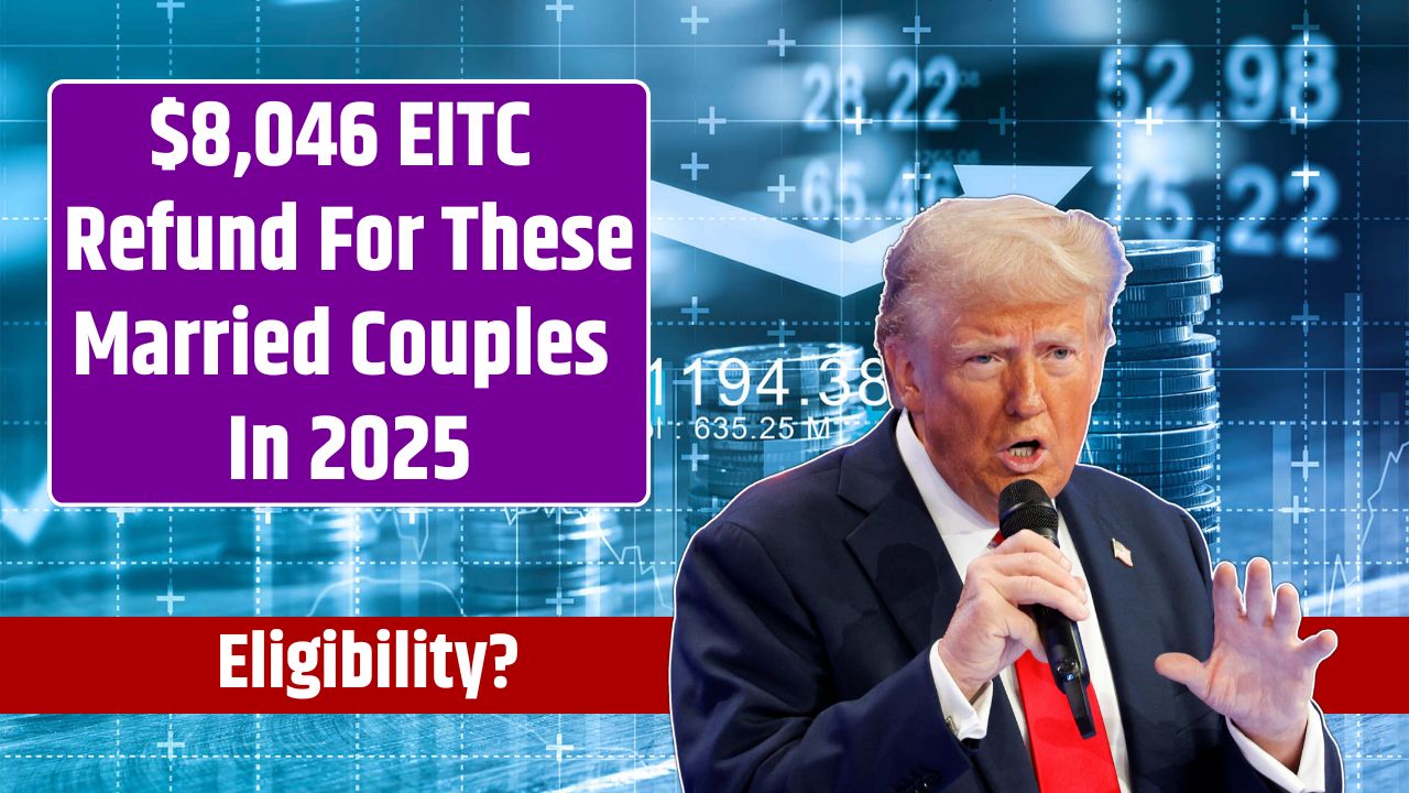 $8,046 EITC Refund For These Married Couples In 2025