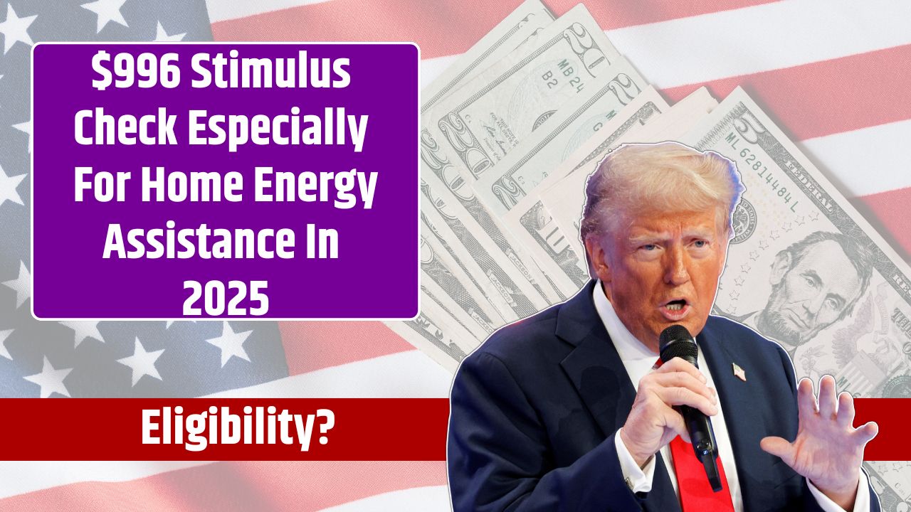 $996 Stimulus Check Especially For Home Energy Assistance In 2025