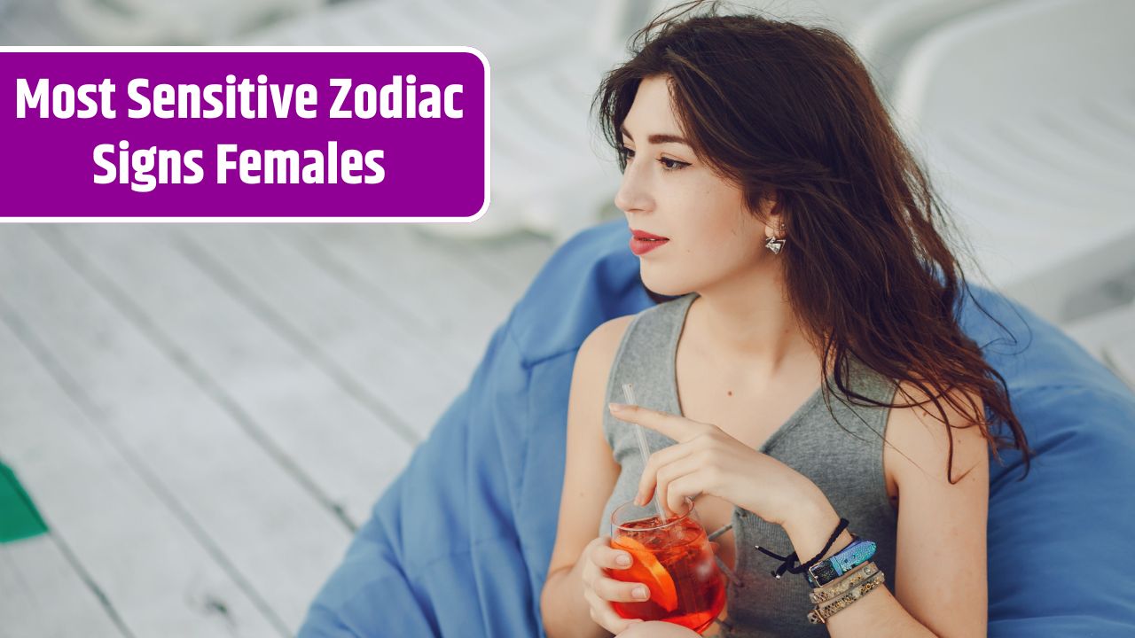 Most Sensitive Zodiac Signs Females