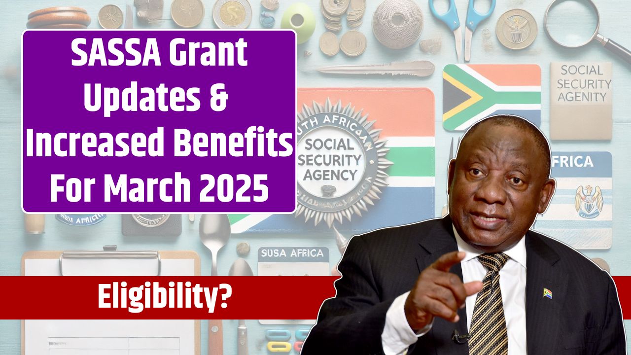 SASSA Grant Updates & Increased Benefits For March 2025