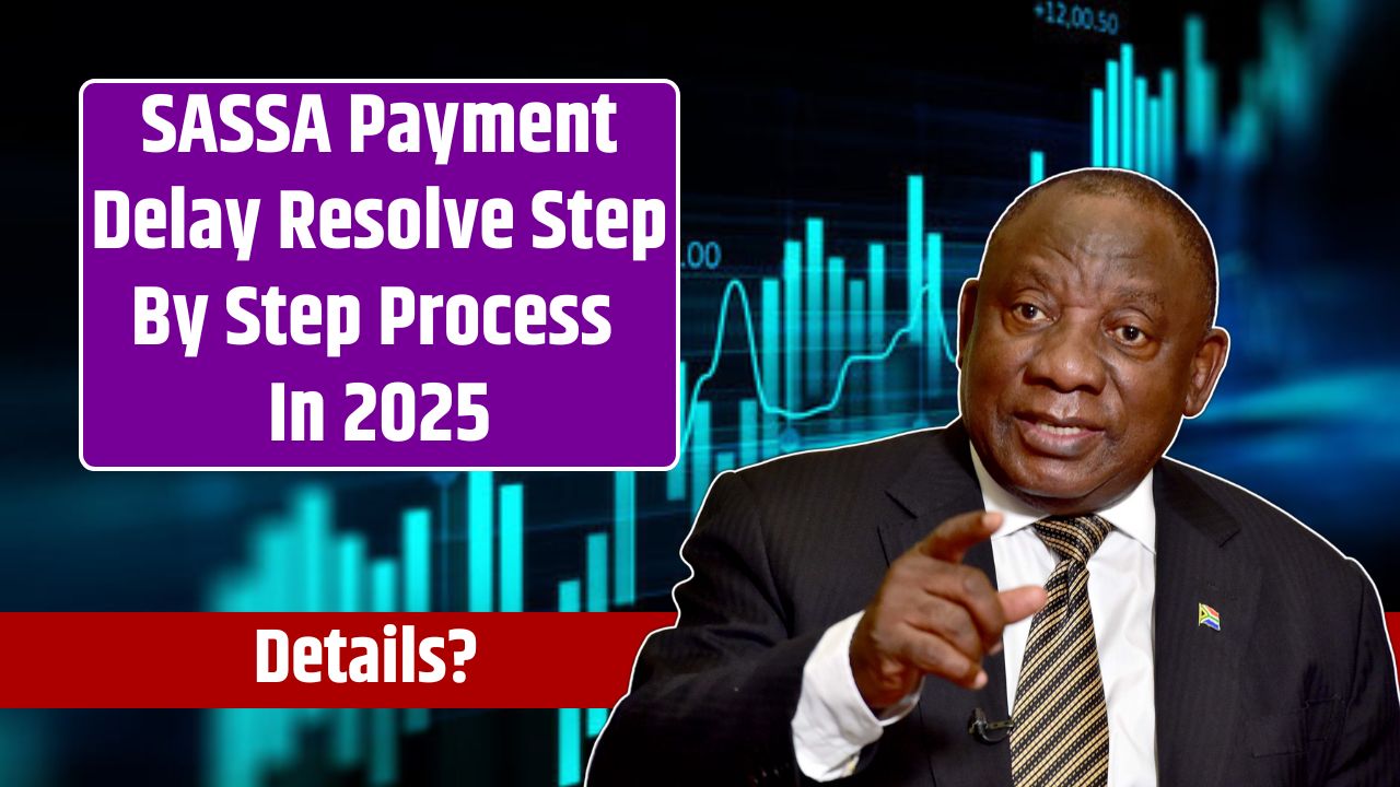 SASSA Payment Delay Resolve Step By Step Process In 2025