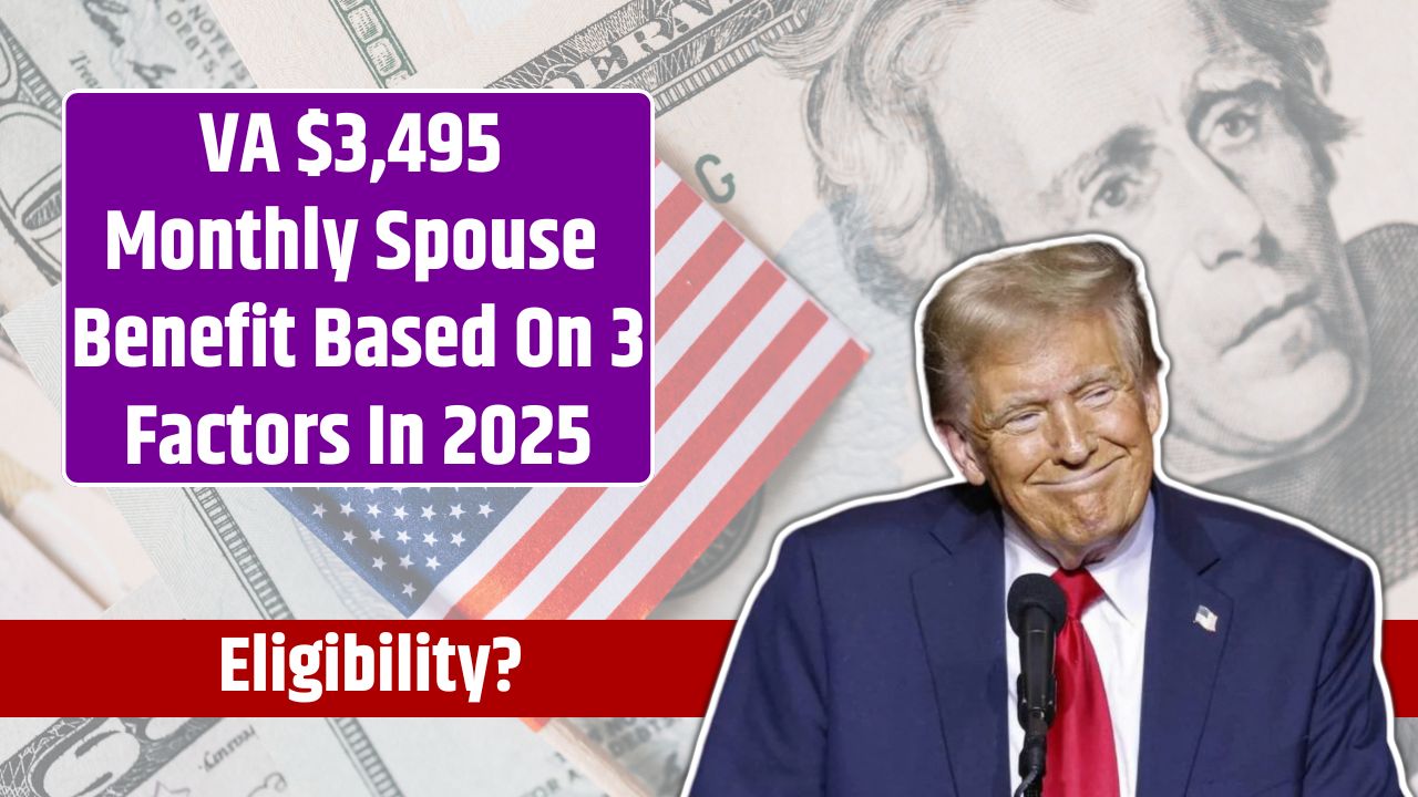 VA $3,495 Monthly Spouse Benefit Based On 3 Factors In 2025