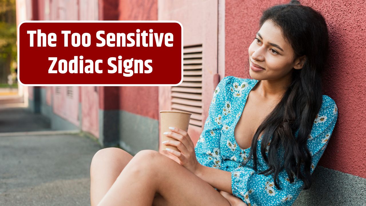 Zodiac Signs That Are Too Sensitive