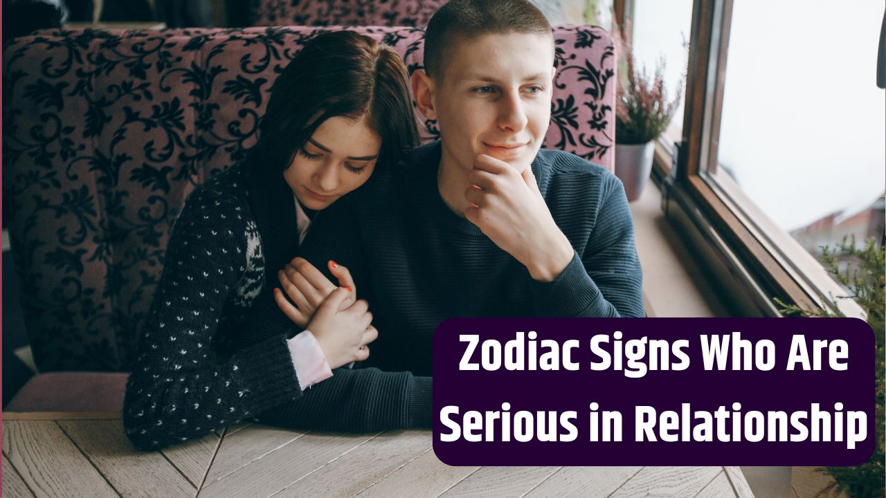 Zodiac Signs Who Are Serious in Relationship