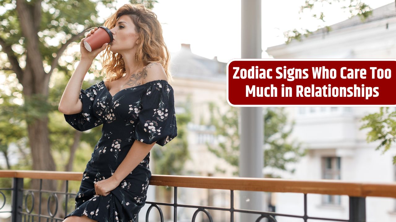 Zodiac Signs Who Care Too Much in Relationships