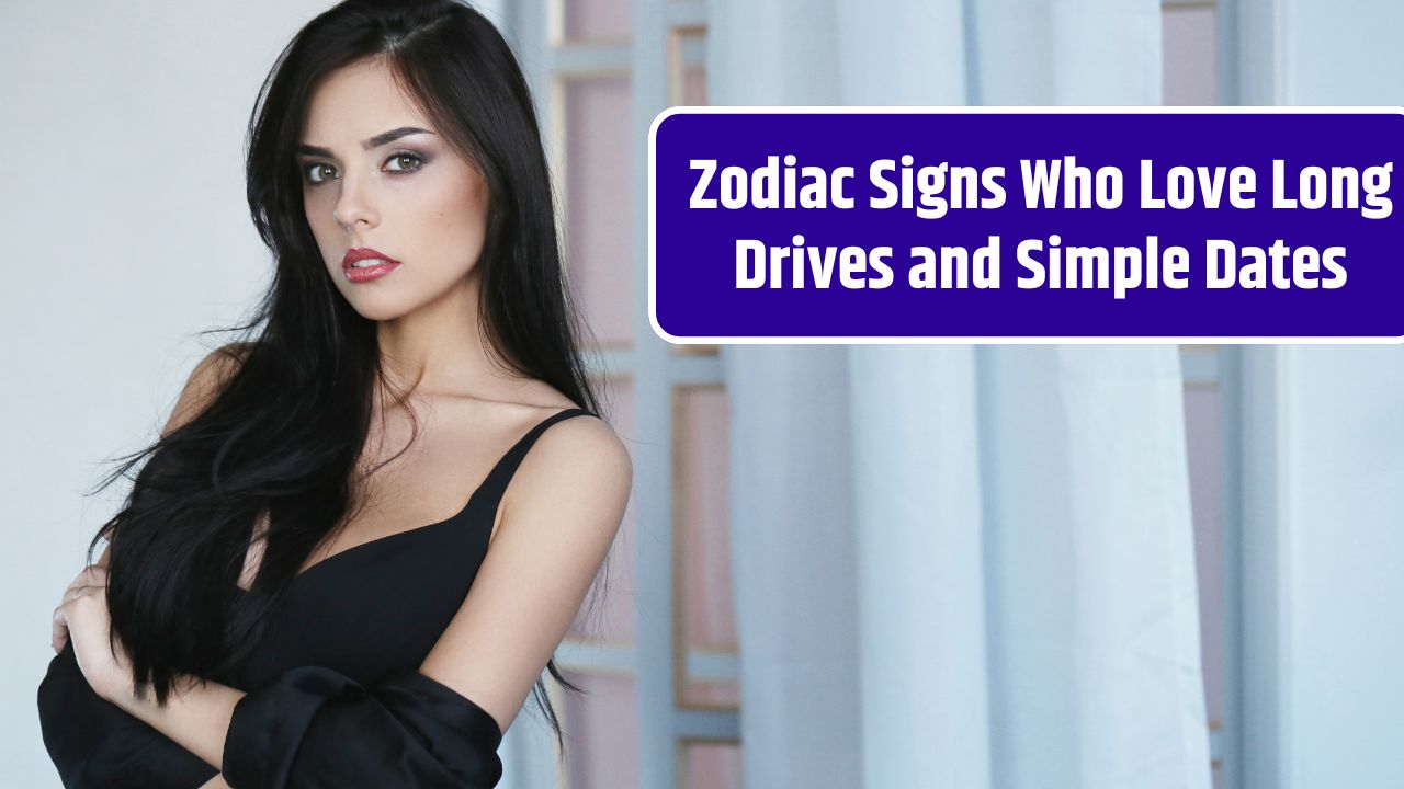 Zodiac Signs Who Love Long Drives and Simple Dates