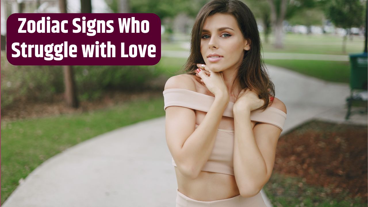 Zodiac Signs Who Struggle with Love